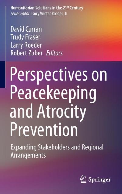 The Perspectives On Peacekeeping and Atrocity Prevention : Expanding Stakeholders and Regional Arrangements Book