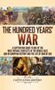 Книга The Hundred Years War A Captivating Guide To One Of The Most Notable Conflicts by Captivating History - Hardback