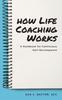 Книга How Life Coaching Works : A Handbook for Continuous Self-Development