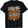 Places I Won't Be Going Today Extra Mile Above and Beyond T-Shirt
