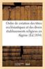 Книга Ordre De Creation Des Titres Ecclesiastiques Et Des Divers Etablissements Religieux En Algerie : : Depuis 1830 Jusqu'a 1854