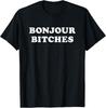 Bonjour Bitches Funny Saying Gym Workout Fitness Womens Gift T-Shirt Unisex T-Shirt