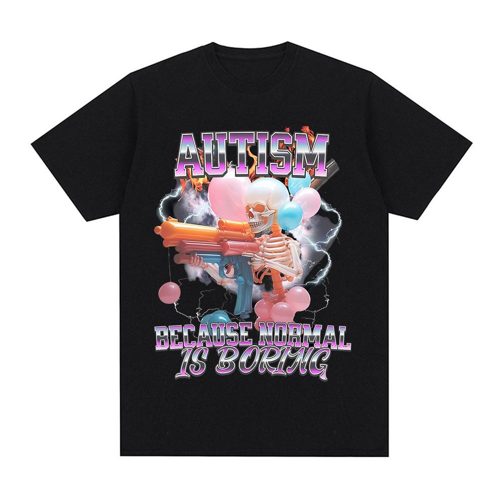 Autism Funny Skeleton Meme Tshirts Men Women Clothing Vintage Horror Short Sleeves Tshirt Cotton Summer Oversized T Shirt Tops