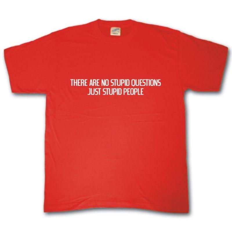 No Stupid Questions TShirt Only Stupid People Funny Rude Tee Shirt