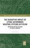 The The Disruptive Impact of Lethal Autonomous Weapons Systems Diffusion : Modern Melians and the Dawn of Robotic Warriors Book
