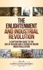 Книга The Enlightenment and Industrial Revolution : A Captivating Guide To the Age of Reason and a Period of Major Industrialization