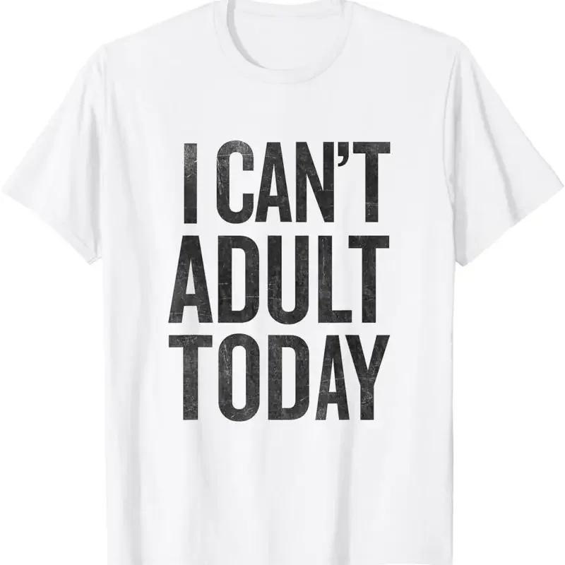 I Can't Adult Today T Shirt Funny