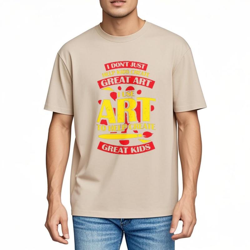 Printed Women O Neck t shirt Brand I Dont Just Help Kids Create Great Art I Use Art To Help Create Great Kids Everyday For men