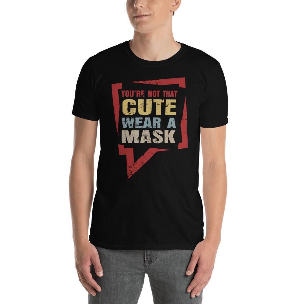 You're Not That Cute Wear A Mask Cool Social Distance Shirt