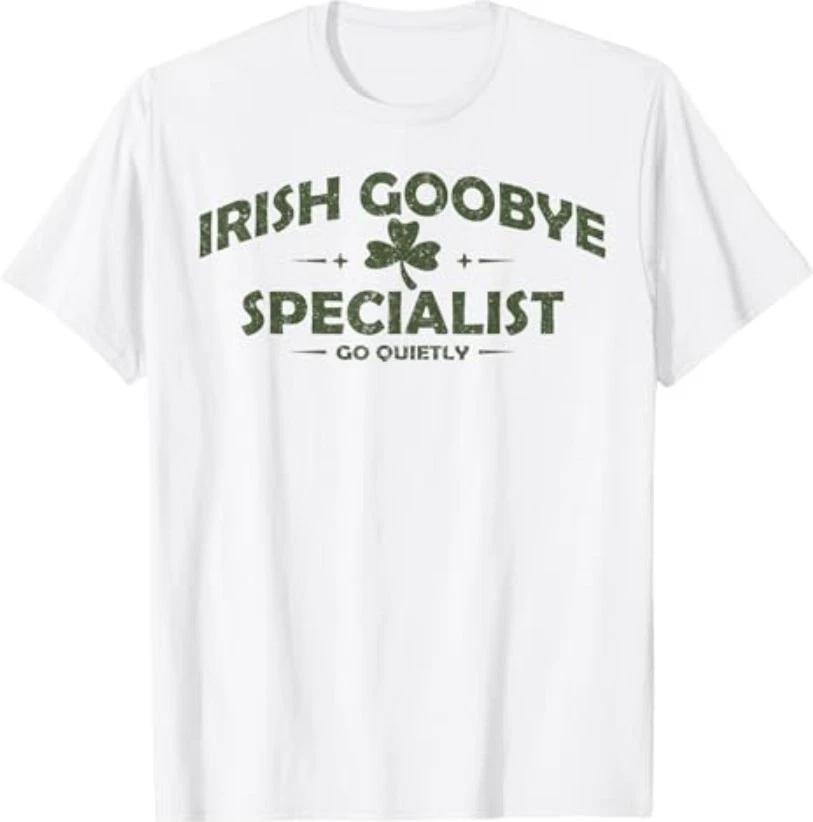 Irish Goodbye Specialist Funny St Patrick’s Day Men Women T-Shirt
