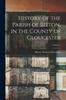 Книга History of the Parish of Bitton, In the County of Gloucester; Volume 1