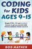 The Coding for Kids Ages 9-15 : Simple HTML, CSS and JavaScript Lessons To Get You Started with Programming from Scratch Book