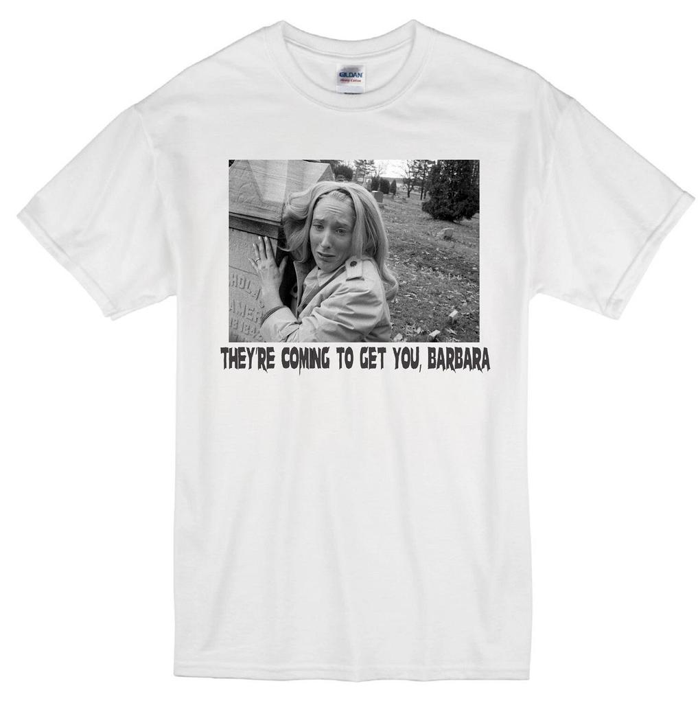 THEY'RE COMING TO GET YOU, BARBARA NIGHT OF THE LIVING DEAD ZOMBIE WHITE T-shirt Tops Tees Unisex