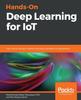 Книга Hands-On Deep Learning for IoT : Train Neural Network Models To Develop Intelligent IoT Applications