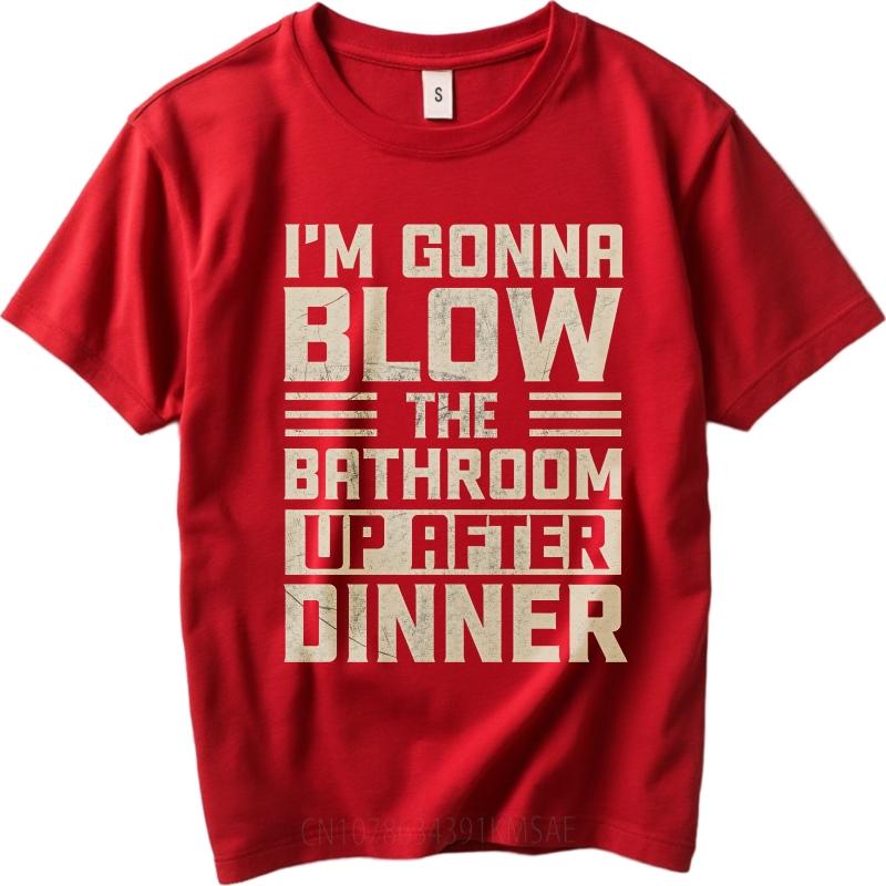 Plus Size Summer Unisex T Shirt Im Gonna Blow The Bathroom Up After Dinner Short Sleeve Relaxed Fit Oneck Tshirt
