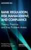 The Bank Regulation, Risk Management, and Compliance : Theory, Practice, and Key Problem Areas Book