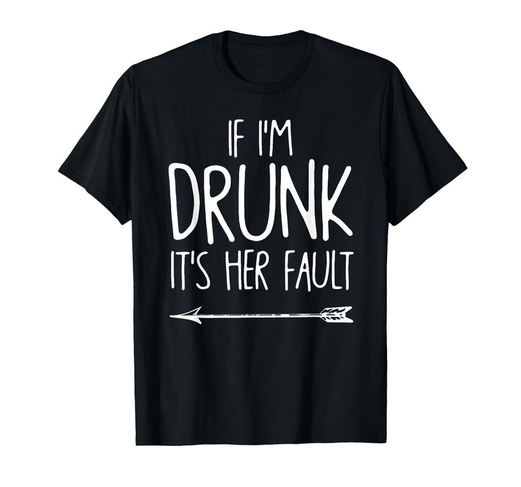 If Drunk Her Fault Cute Funny Best Friend I'm It's T-Shirt