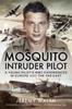 Книга Mosquito Intruder Pilot : A Young Pilot S WW2 Experiences In Europe and the Far East
