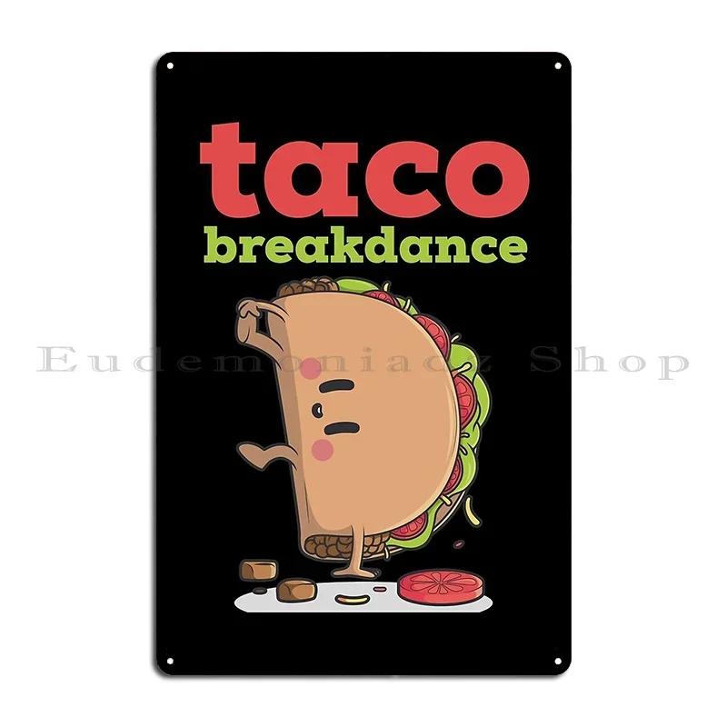 Taco Breakdance Metal Plaque Poster Decoration Printed Cinema Pub Garage Decoration Tin Sign Poster