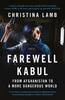 Книга Farewell Kabul : From Afghanistan To a More Dangerous World