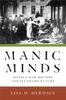 Книга Manic Minds : Mania's Mad History and Its Neuro-Future