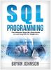 The SQL Programming The Ultimate Step-By-Step Guide To Learning SQL for Beginners Book