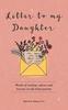 The Letter To My Daughter : Words of Wisdom, Advice and Lessons On Life from Parents Book