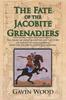 Книга The Fate of the Jacobite Grenadiers : The Third of Three Books Telling the Story of Captain Patrick Lindesay and the Jacobite Grenadiers