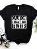Caution I Have No Filter Print Women T Shirt Short Sleeve O Neck Loose Women Tshirt Ladies Fashion Tee Shirt Tops Clothes Mujer