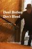 Книга Dead Bodies Don't Bleed