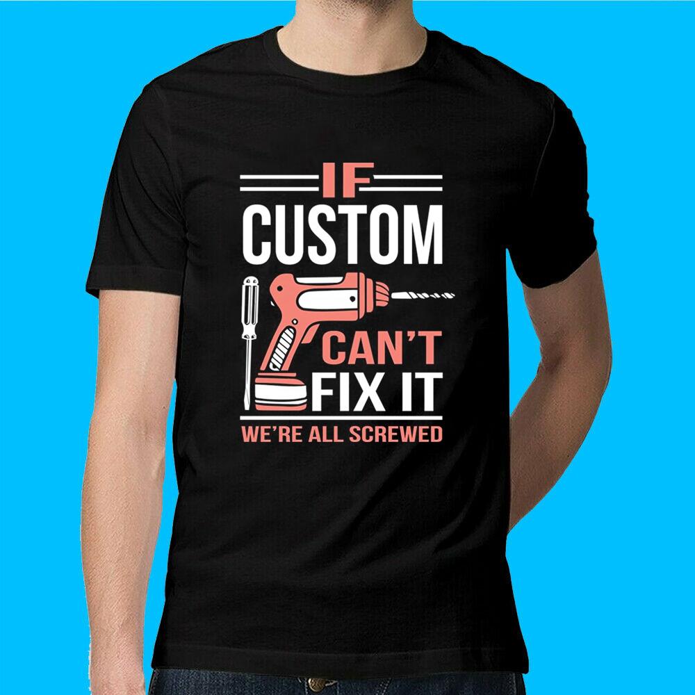 Футболка унисекс «If Custom Can't Fix It We're Screwed»