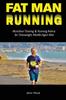 The Fat Man Running : Marathon Training & Running Advice for Overweight Middle-Aged Men Book