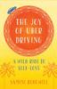 Книга The Joy of Uber Driving : A Wild Ride To Self-Love