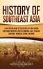 Книга History Of Southeast Asia A Captivating Guide To The History Of A Vast Region C by Captivating History - Hardback
