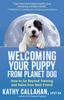 Книга Welcoming Your Puppy from Planet Dog : How To Bridge the Culture Gap, Go Beyond Training and Raise Your Best Friend