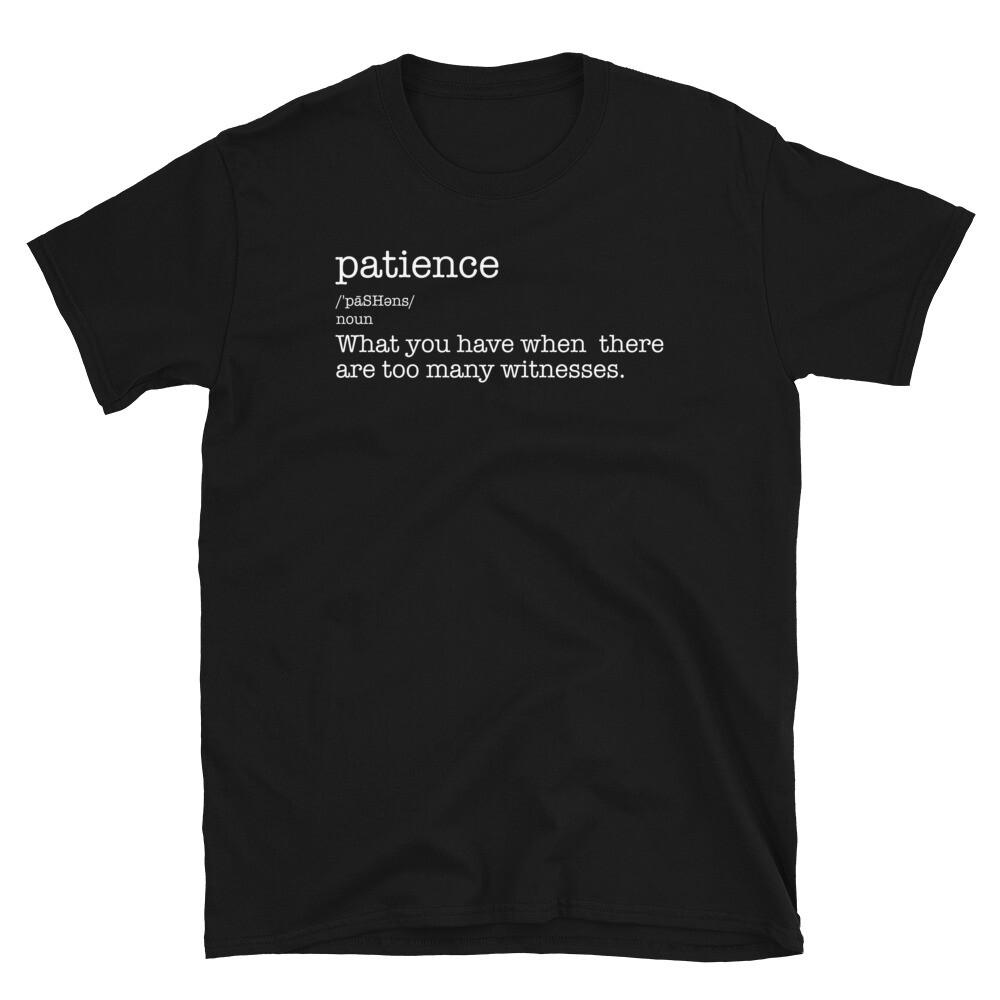 Patience Definition There Are Too Many Witnesses Short-Sleeve Unisex T-Shirt