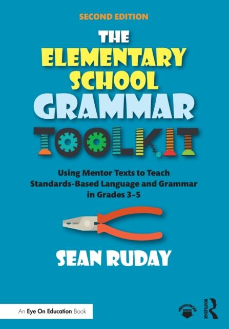 The The Elementary School Grammar Toolkit : Using Mentor Texts To Teach Standards-Based Language and Grammar In Grades 3???5 Book
