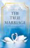 Книга The True Marriage : A Guidebook for a Lifelong Journey
