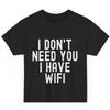 Мне не нужен ты, у меня есть Wi-Fi, ты не нужен футболка