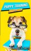 Книга Puppy Training Book : The Puppy Training Handbook, Training the Best Dog Ever, The Beginner's Guide To Training a Puppy with Dog Training Basics