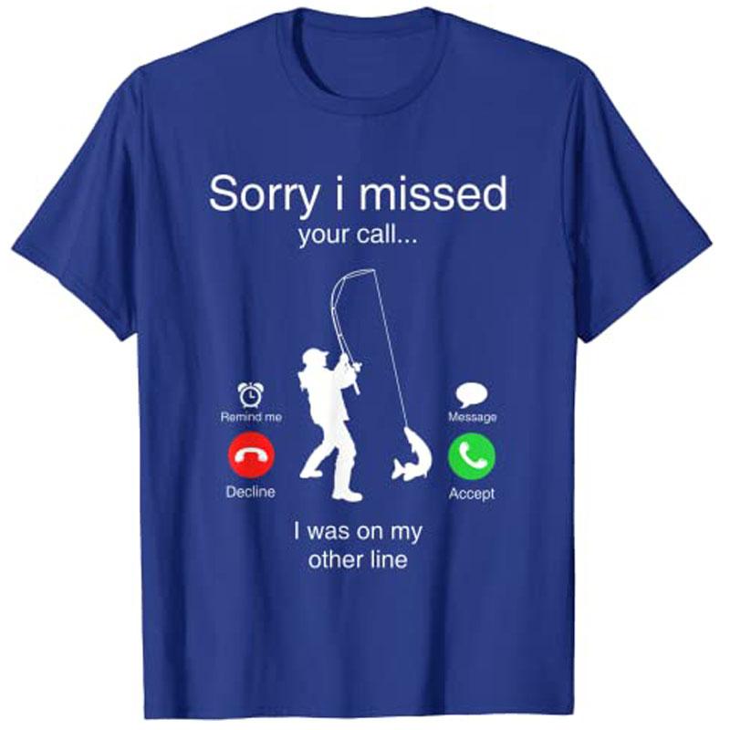 Funny Sorry I Missed Your Call Was on Other Line Unisex Fishing TShirt Y2k Unisexs Fashion Outdoor FisherUnisex Graphic Clothing Tees