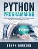 The Python Programming : A Pragmatic Approach To Programming Python for Total Beginners Book