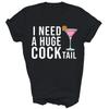 I Need A Huge Cocktail Funny Drinking Unisex Shirt Gift