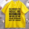 In Order To Insult Me I Must First TShirt Funny Saying Graphic T Shirts Round Neck Cotton Printed Short Sleeve Tshirt Clothes