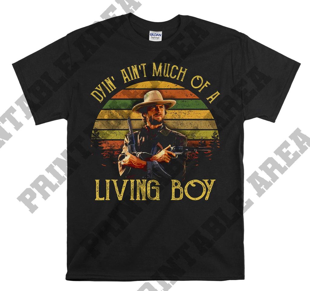 The Outlaw Josey Wales Dyin' Ain't Much Of A Living Boy Vintage Men Unisex T shirt, T shirt, T shirt MO483