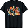 Math Is Tough But So Are You, Math Teacher Students T-Shirt