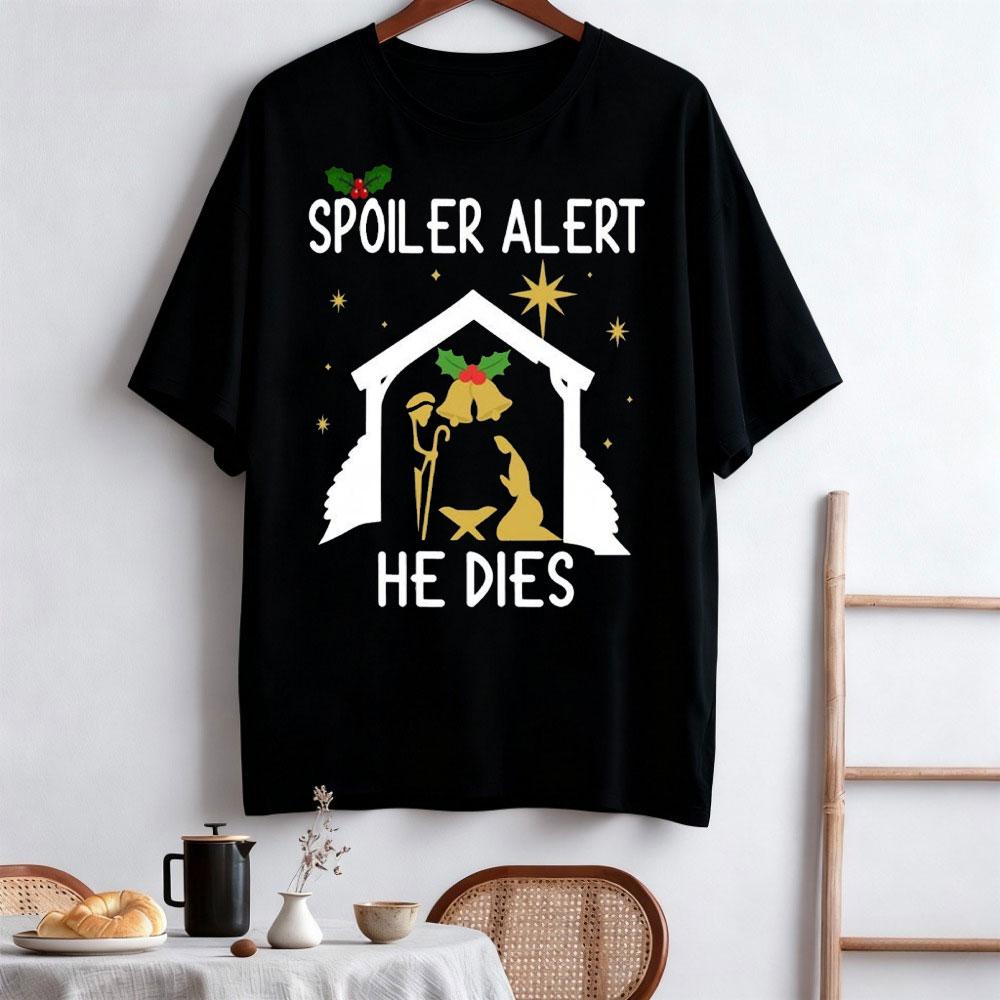 Spoiler Alert He Dies Christmas Jumper Funny Festive Nativity Oneck Shortsleeve Cotton Unisex Tops Street Fashion Clothes