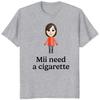 Mii Нужна Сигарета Девушки Парни Принтованная Футболка Смешная Женская Мода Повседневная Футболка с Коротким Рукавом и Круглым Вырезом