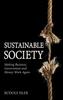 The Sustainable Society : Making Business, Government and Money Work Again Book