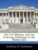 The The U.S. Military and the Evolving Challenges In the Middle East Book